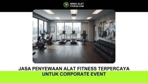 Jasa Penyewaan Alat Fitness Terpercaya untuk Corporate Event