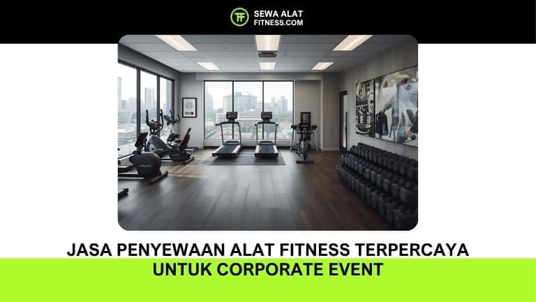 Jasa Penyewaan Alat Fitness Terpercaya untuk Corporate Event