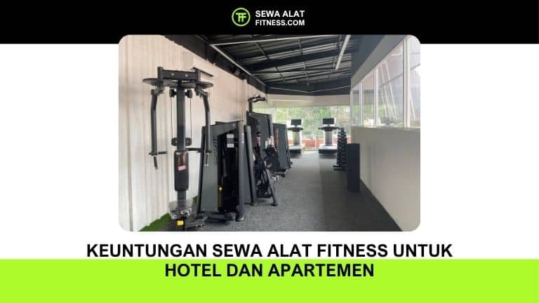 Keuntungan Sewa Alat Fitness untuk Hotel dan Apartemen