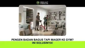 Pengen Badan Bagus Tapi Mager ke Gym Ini Solusinya!