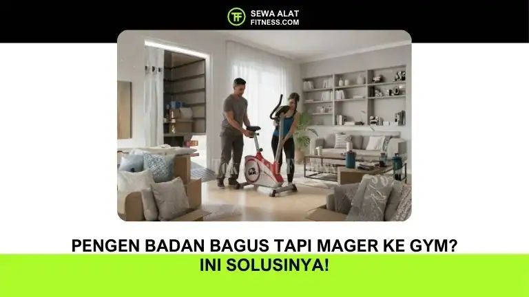 Pengen Badan Bagus Tapi Mager ke Gym Ini Solusinya!