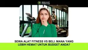 Sewa Alat Fitness vs Beli Mana yang Lebih Hemat untuk Budget Anda