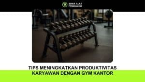 Tips Meningkatkan Produktivitas Karyawan dengan Gym Kantor
