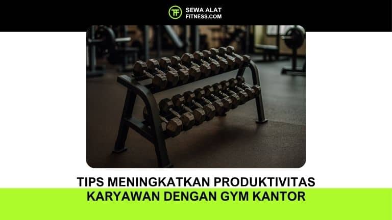 Tips Meningkatkan Produktivitas Karyawan dengan Gym Kantor