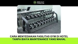Cara Menyediakan Fasilitas Gym di Hotel Tanpa Biaya Maintenance yang Mahal