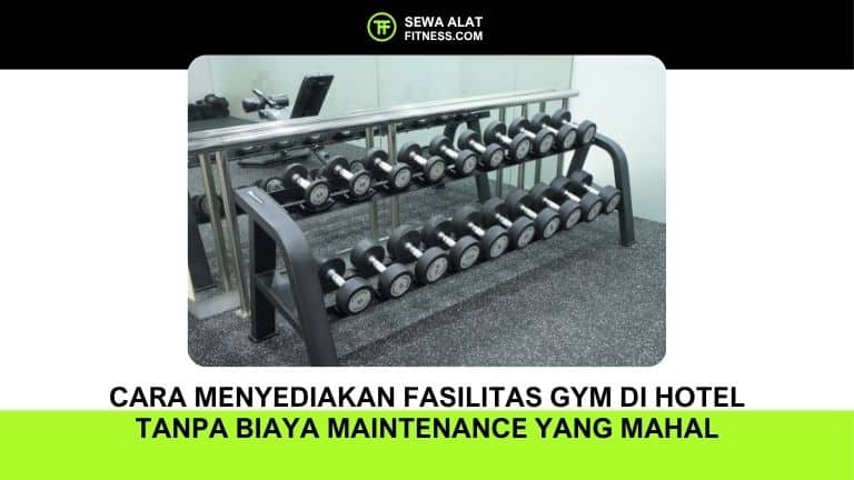 Cara Menyediakan Fasilitas Gym di Hotel Tanpa Biaya Maintenance yang Mahal