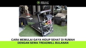 Cara Memulai Gaya Hidup Sehat di Rumah dengan Sewa Treadmill Bulanan