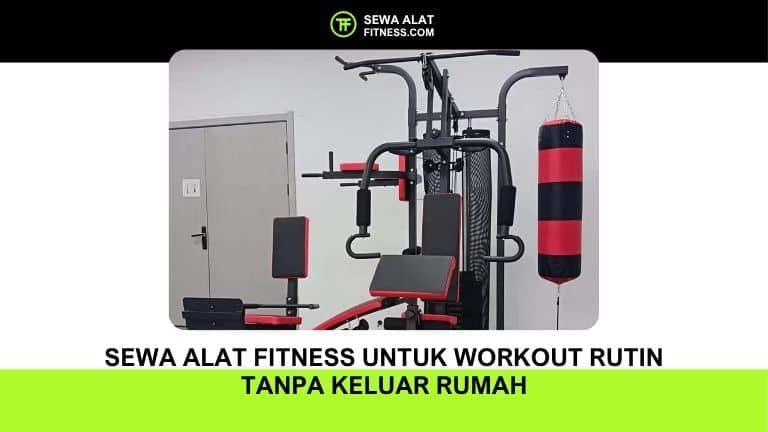 Sewa Alat Fitness untuk Workout Rutin Tanpa Keluar Rumah