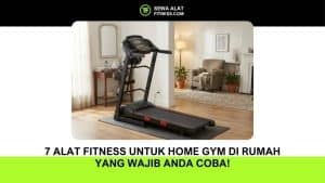 7 Alat Fitness untuk Home Gym di Rumah yang Wajib Anda Coba!