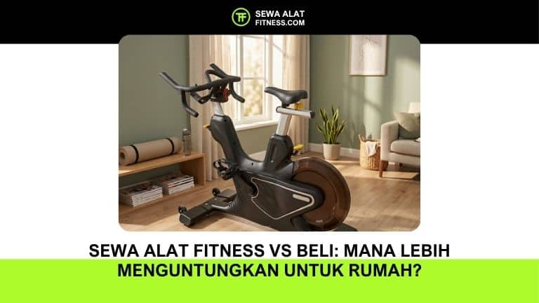 Sewa Alat Fitness vs Beli: Mana Lebih Menguntungkan untuk Rumah?