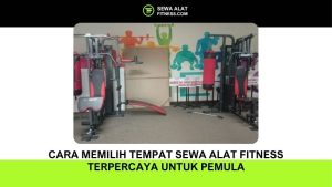 Cara Memilih Tempat Sewa Alat Fitness Terpercaya untuk Pemula