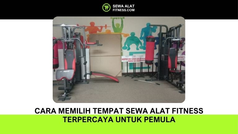 Cara Memilih Tempat Sewa Alat Fitness Terpercaya untuk Pemula