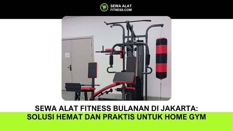 Sewa Alat Fitness Bulanan di Jakarta Solusi Hemat dan Praktis untuk Home Gym (1)