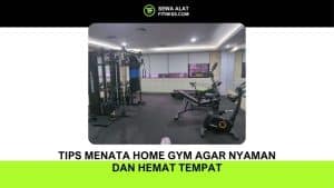 Tips Menata Home Gym agar Nyaman dan Hemat Tempat