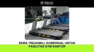 Sewa Treadmill Komersial untuk Fasilitas Gym Kantor