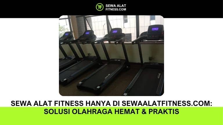 Sewa Alat Fitness Hanya di Sewaalatfitness.com: Solusi Olahraga Hemat & Praktis