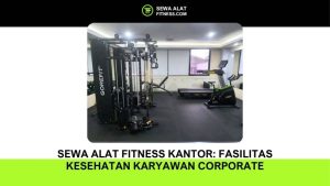 Sewa Alat Fitness Kantor Fasilitas Kesehatan Karyawan Corporate