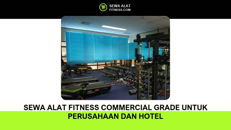 Sewa Alat Fitness Commercial Grade untuk Perusahaan dan Hotel