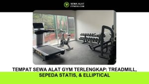Tempat Sewa Alat Gym Terlengkap_ Treadmill, Sepeda Statis, & Elliptical